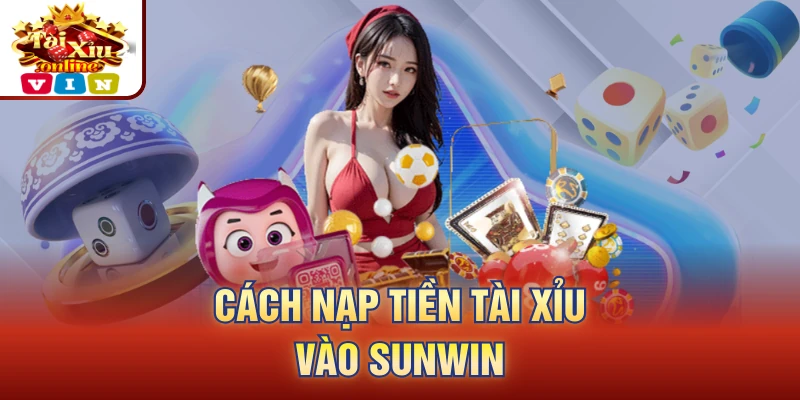 Cách nạp tiền tài xỉu vào Sunwin