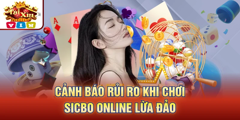 Cảnh báo rủi ro khi chơi sicbo online lừa đảo