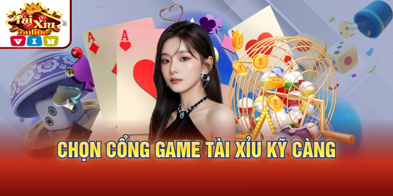 Chọn Cổng Game Tài Xỉu kỹ càng