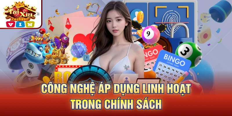 Công nghệ áp dụng linh hoạt trong chính sách
