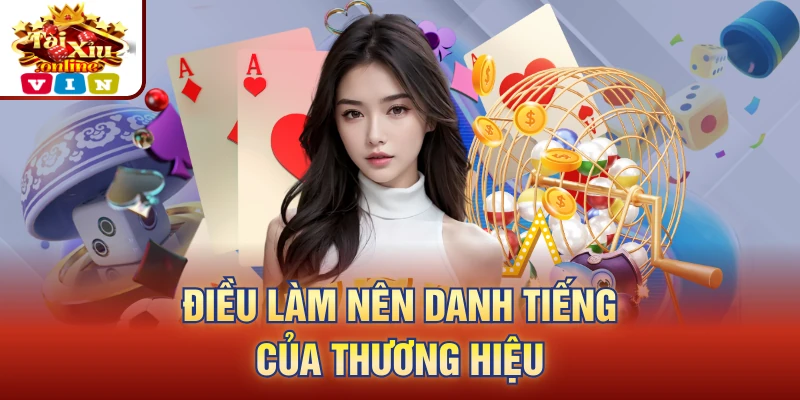 Điều làm nên danh tiếng của thương hiệu