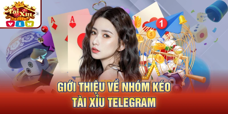 Giới thiệu về nhóm kéo tài xỉu Telegram