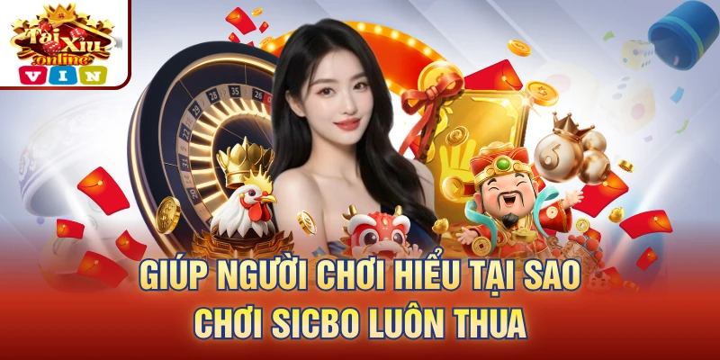 Giúp người chơi hiểu tại sao chơi sicbo luôn thua