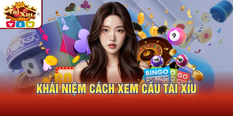 Khái niệm cách xem cầu tài xỉu