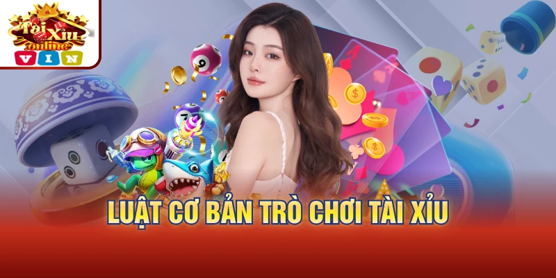 Luật cơ bản trò chơi tài xỉu