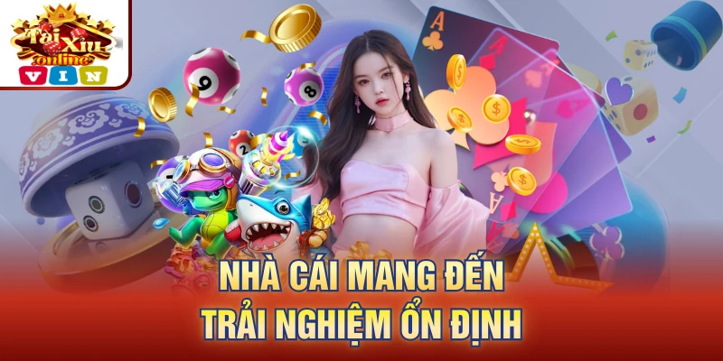 Nhà cái mang đến trải nghiệm ổn định
