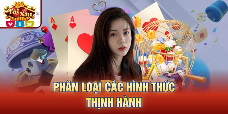 Phân loại các hình thức thịnh hành
