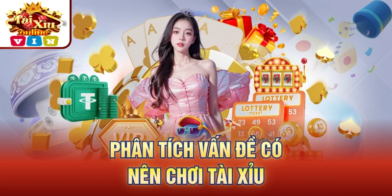 Phân tích vấn đề có nên chơi tài xỉu không