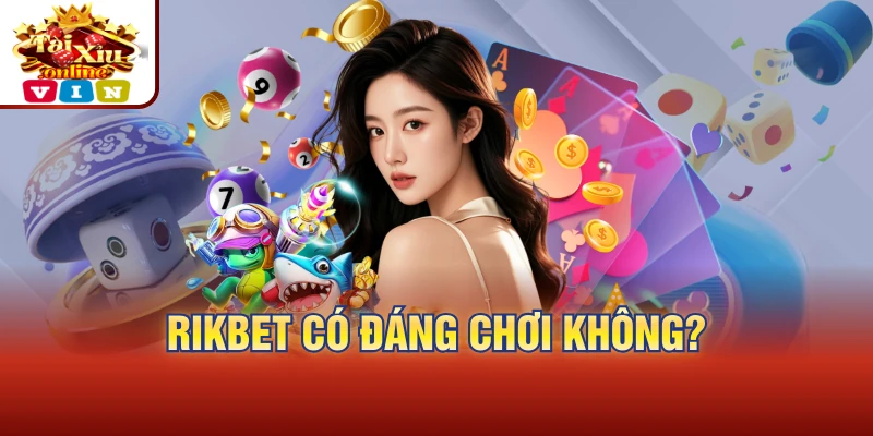 Rikbet có đáng chơi không?