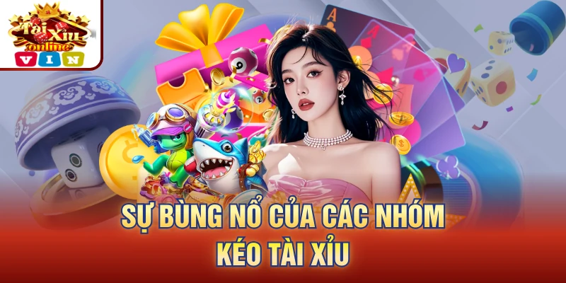 Sự bùng nổ của các nhóm kéo tài - xỉu