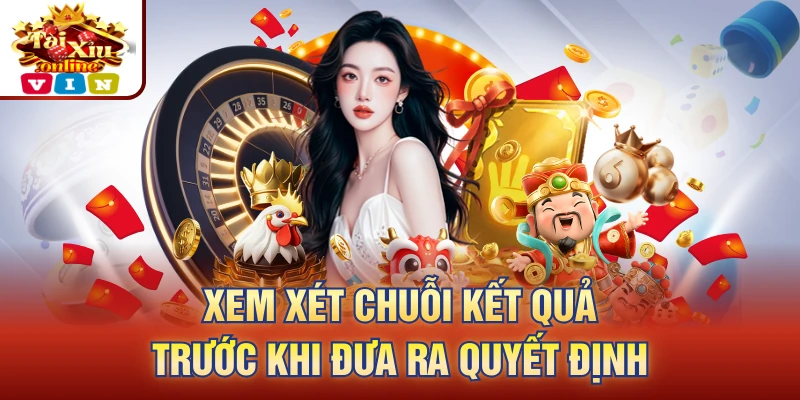 Xem xét chuỗi kết quả trước khi đưa ra quyết định